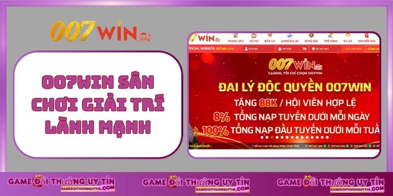 007WIN sân chơi giải trí lành mạnh
