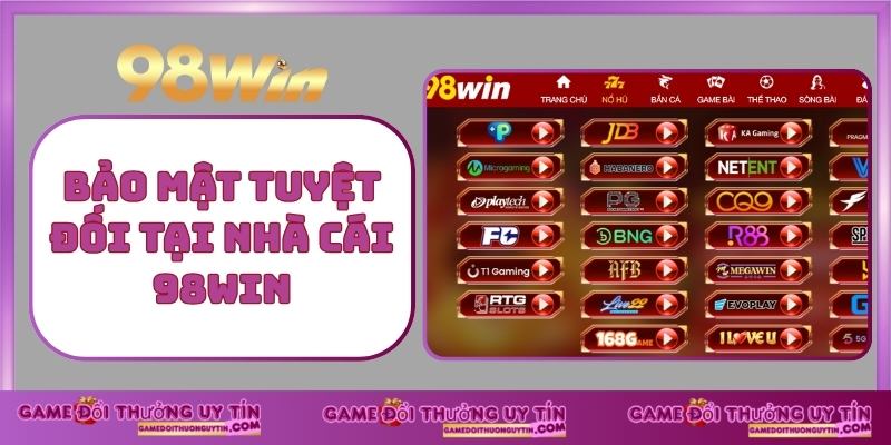 Bảo mật tuyệt đối tại nhà cái 98win