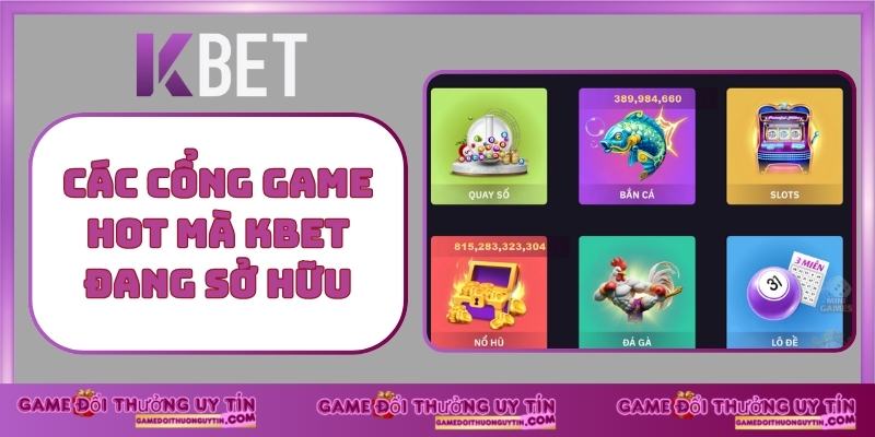 Các cổng game hot mà kbet đang sở hữu