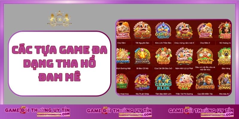Các tựa game đa dạng tha hồ đam mê