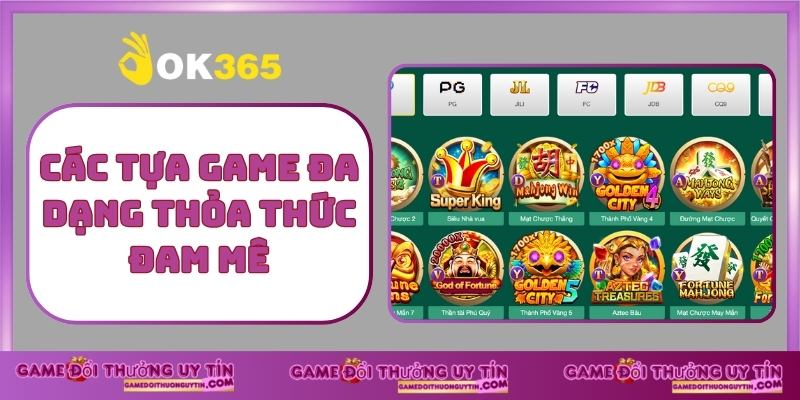 Các tựa game đa dạng thỏa thức đam mê