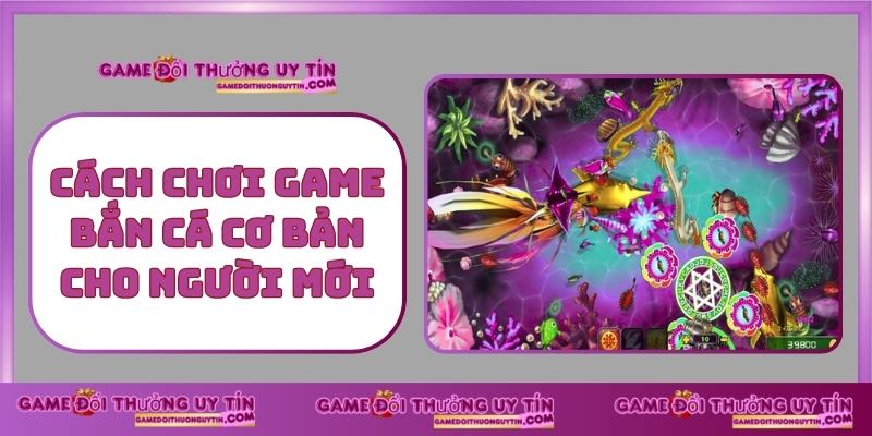 Cách Chơi Game Bắn Cá Cơ Bản Cho Người Mới