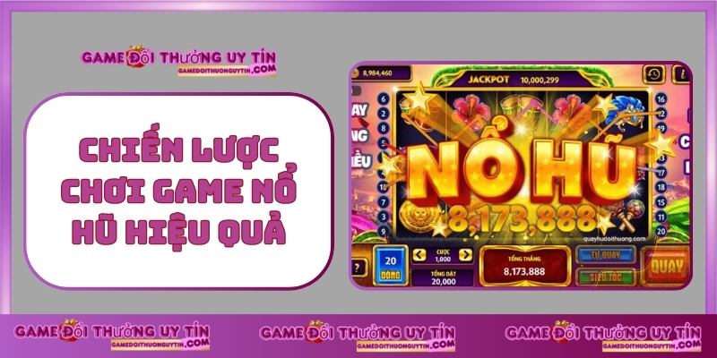 Chiến Lược Chơi Game Nổ Hũ Hiệu Quả