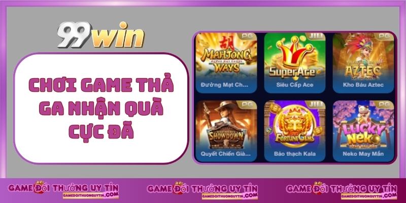 99 WIN Chơi Game Thả Ga Nhận Quà Cực Đã