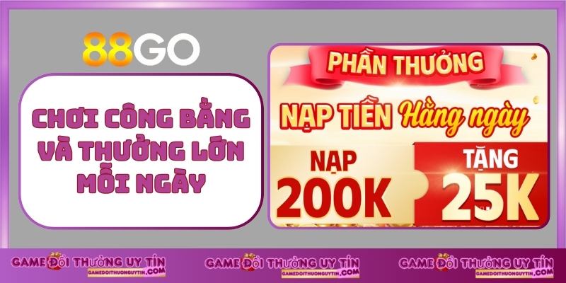 Chơi công bằng và Thưởng Lớn Mỗi Ngày