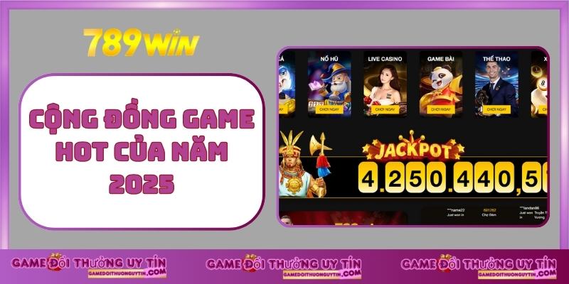 Cộng đồng game hot của năm 2025