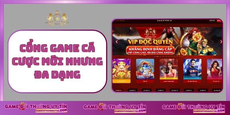 Cổng game cá cược mới nhưng đa dạng
