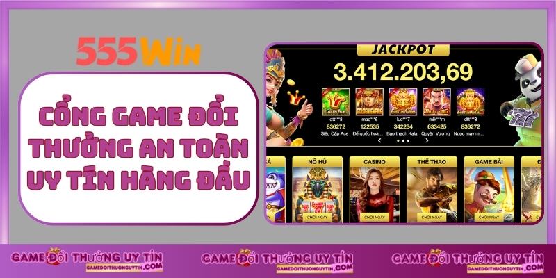 Cổng game đổi thưởng an toàn uy tín hàng đầu