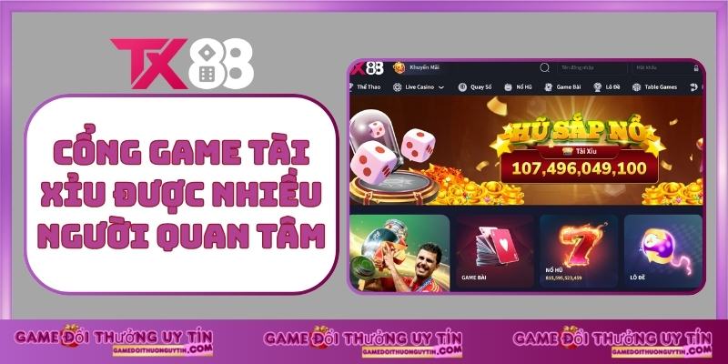 Cổng game tài xỉu được nhiều người quan tâm