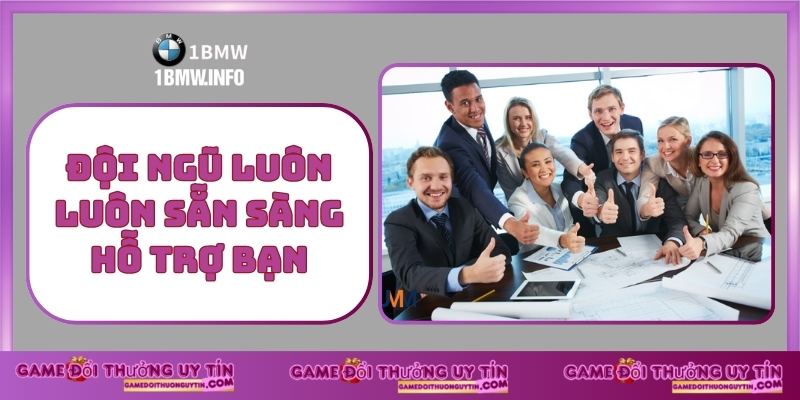 Đội Ngũ Luôn Luôn Sẵn Sàng Hỗ Trợ Bạn
