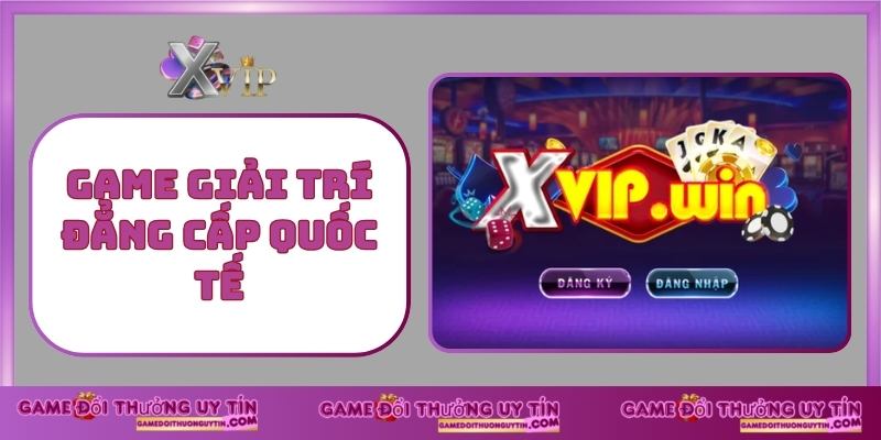 Game giải trí đẳng cấp quốc tế