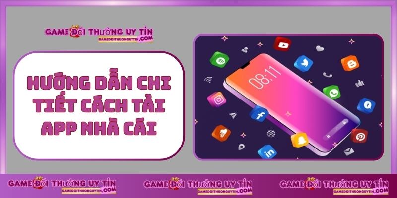 Hướng Dẫn Chi Tiết Cách Tải App Nhà Cái