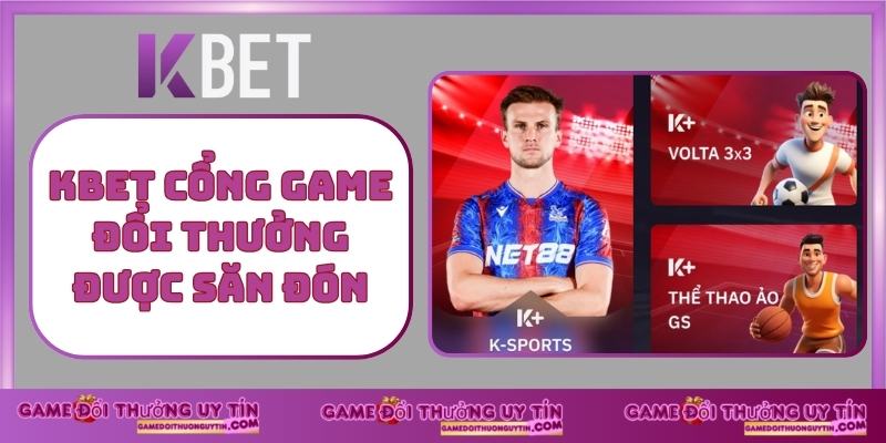 KBET cổng game đổi thưởng được săn đón