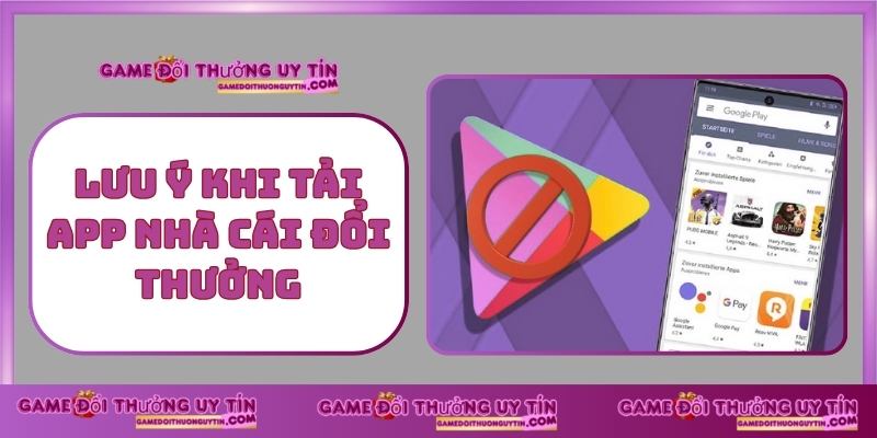 Lưu Ý Khi Tải App Nhà Cái Đổi Thưởng