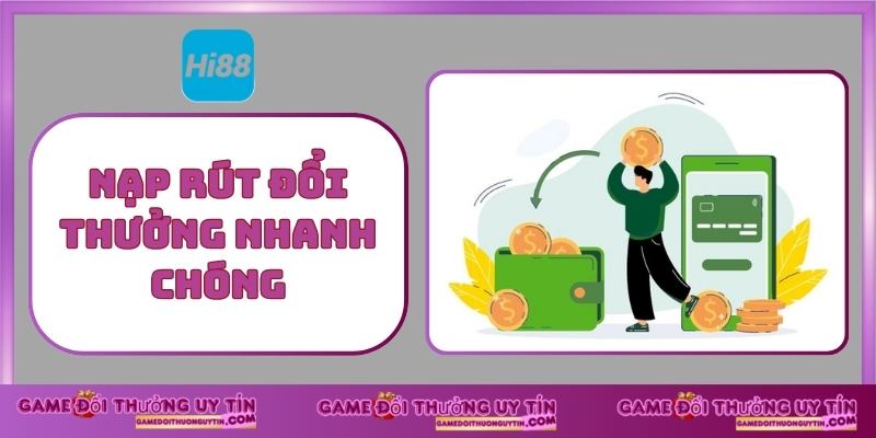 Nạp rút đổi thưởng nhanh chóng