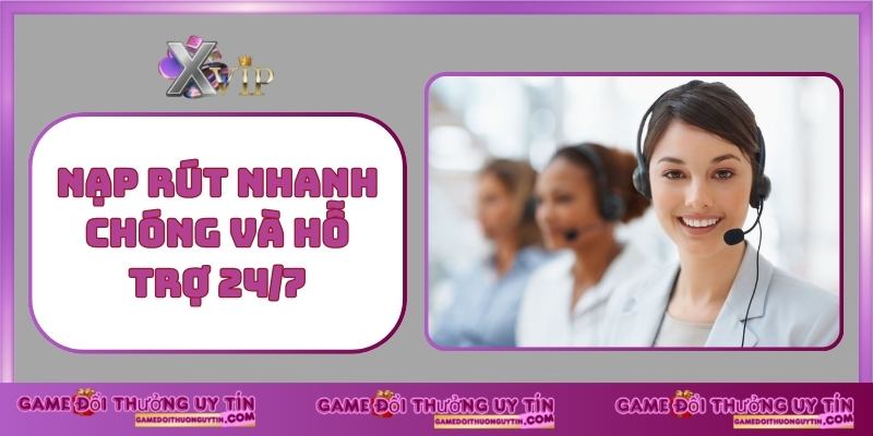 Nạp rút nhanh chóng và hỗ trợ 24_7