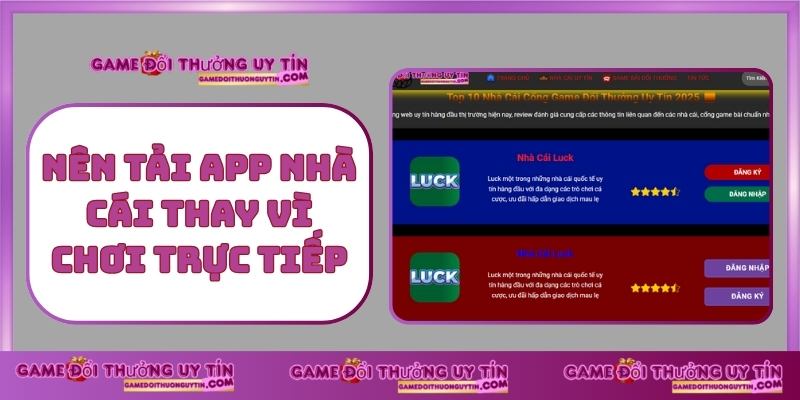 Nên Tải App Nhà Cái Thay Vì Chơi Trực Tiếp
