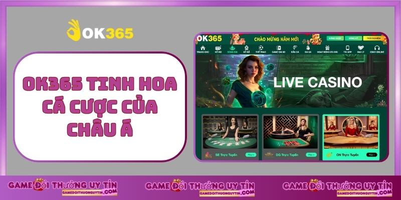 OK365 tinh hoa cá cược của châu á