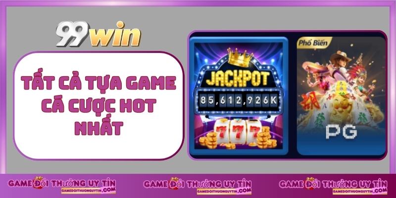 Tất Cả Tựa Game Cá Cược Hot Nhất