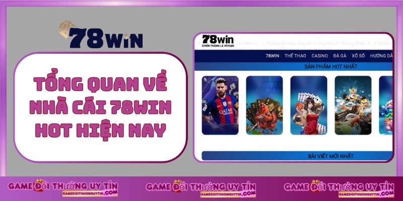 Tổng quan về nhà cái 78win hot hiện nay