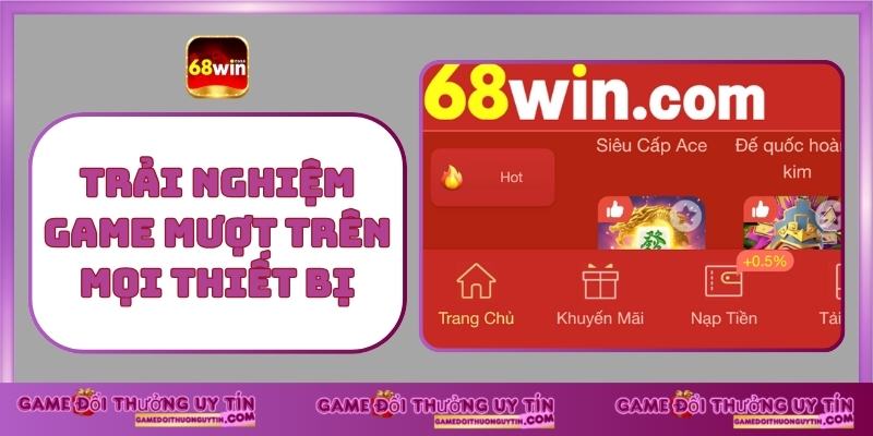 Trải nghiệm Game Mượt Trên Mọi Thiết Bị