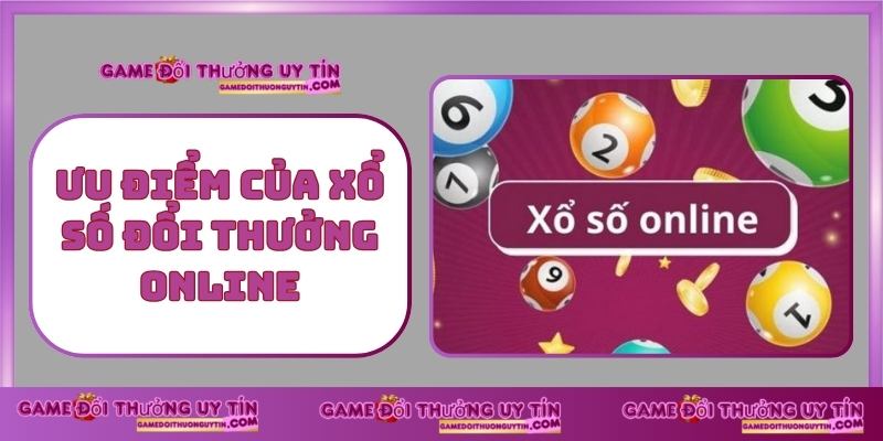 Ưu Điểm Của Xổ Số Đổi Thưởng Online