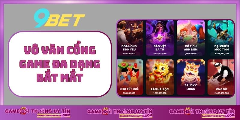 9BET Vô vàn cổng game đa dạng bắt mắt